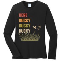 Here Ducky Ducky Ducky Funny Duck Call For Duck Hunters Ladies Long Sleeve Shirt