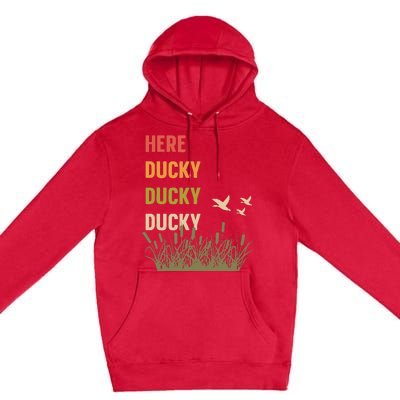 Here Ducky Ducky Ducky Funny Duck Call For Duck Hunters Premium Pullover Hoodie