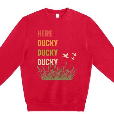 Here Ducky Ducky Ducky Funny Duck Call For Duck Hunters Premium Crewneck Sweatshirt