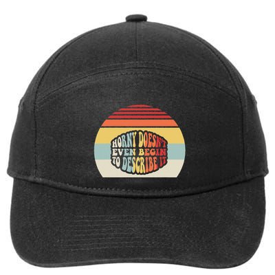 Horny DoesnT Even Begin To Describe It 7-Panel Snapback Hat