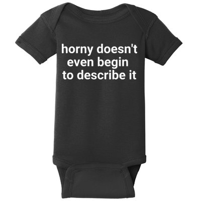 Horny Doesnt Even Begin To Describe It Baby Bodysuit