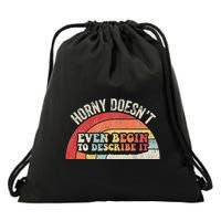 Horny DoesnT Even Begin To Describe It Drawstring Bag