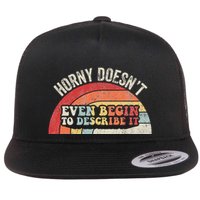 Horny DoesnT Even Begin To Describe It Flat Bill Trucker Hat