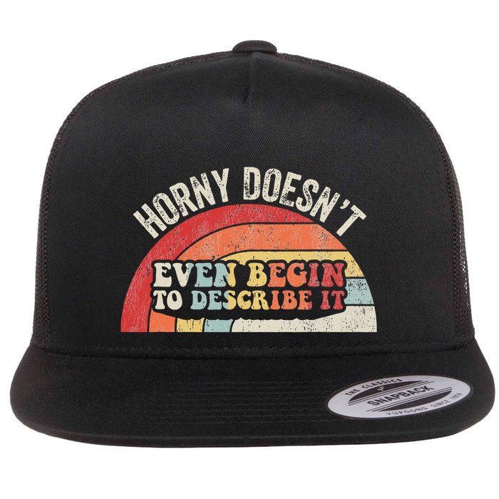 Horny DoesnT Even Begin To Describe It Flat Bill Trucker Hat
