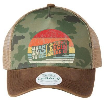 Horny DoesnT Even Begin To Describe It Funny Legacy Tie Dye Trucker Hat