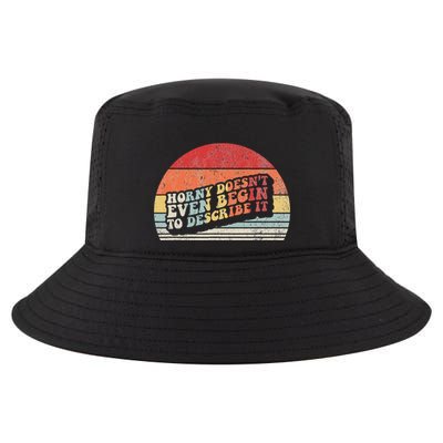 Horny DoesnT Even Begin To Describe It Funny Cool Comfort Performance Bucket Hat