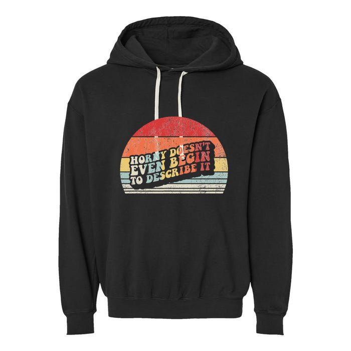 Horny DoesnT Even Begin To Describe It Funny Garment-Dyed Fleece Hoodie