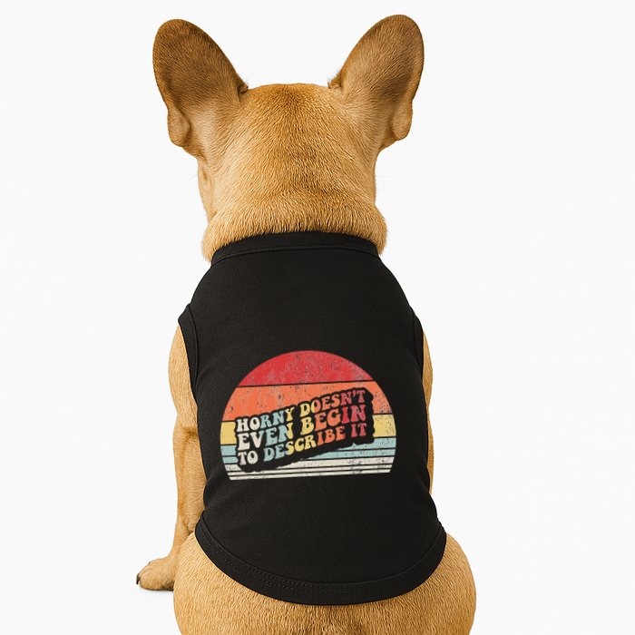 Horny DoesnT Even Begin To Describe It Funny Doggie Tank