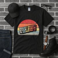 Horny DoesnT Even Begin To Describe It Funny Tall T-Shirt