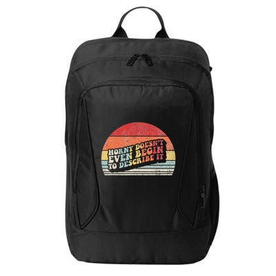 Horny DoesnT Even Begin To Describe It Funny City Backpack