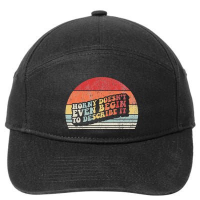 Horny DoesnT Even Begin To Describe It Funny 7-Panel Snapback Hat