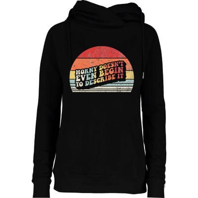 Horny DoesnT Even Begin To Describe It Funny Womens Funnel Neck Pullover Hood