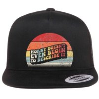 Horny DoesnT Even Begin To Describe It Funny Flat Bill Trucker Hat