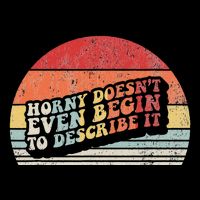 Horny DoesnT Even Begin To Describe It Funny Flat Bill Trucker Hat