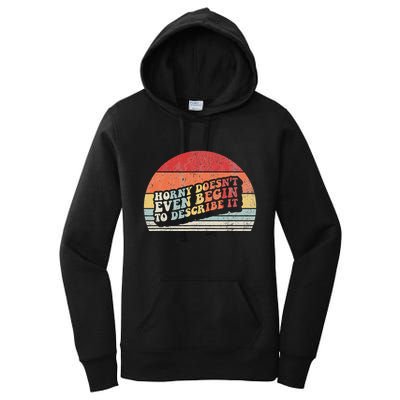 Horny DoesnT Even Begin To Describe It Funny Women's Pullover Hoodie