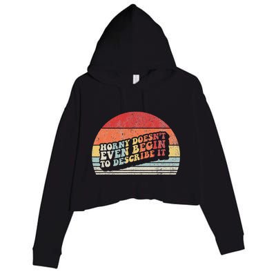 Horny DoesnT Even Begin To Describe It Funny Crop Fleece Hoodie