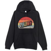 Horny DoesnT Even Begin To Describe It Funny Premium Pullover Hoodie