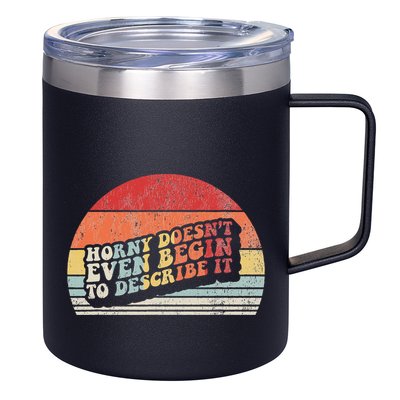 Horny DoesnT Even Begin To Describe It Funny 12oz Stainless Steel Coffee Mug