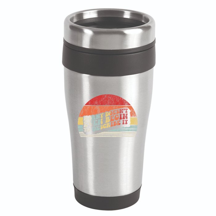 Horny DoesnT Even Begin To Describe It Funny 16oz Travel Tumbler