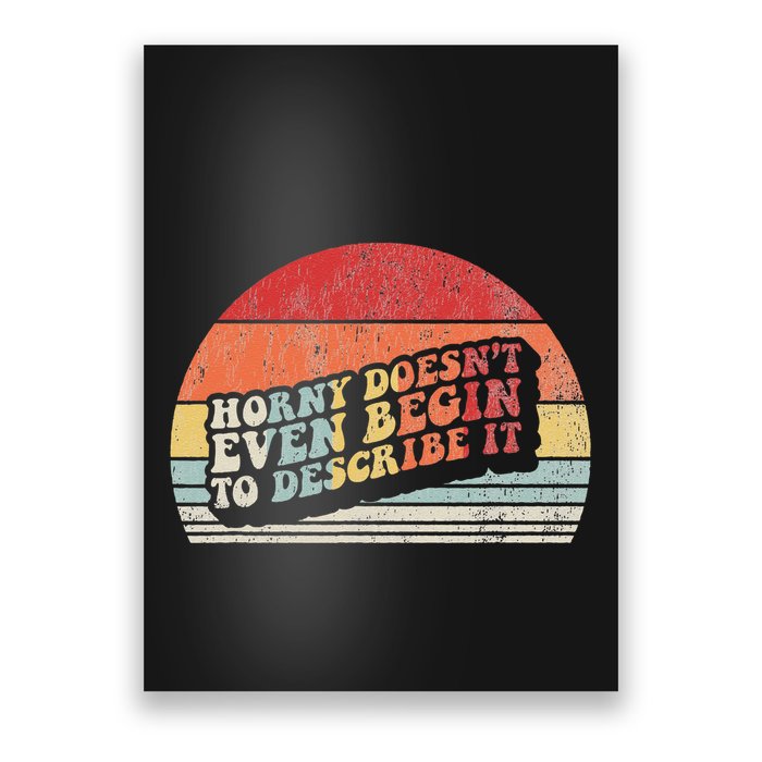 Horny DoesnT Even Begin To Describe It Funny Poster