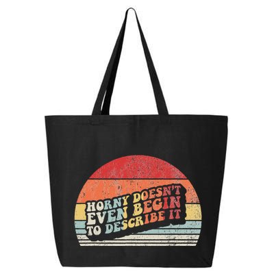 Horny DoesnT Even Begin To Describe It Funny 25L Jumbo Tote