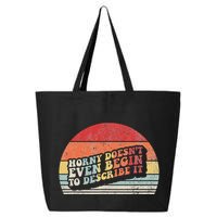 Horny DoesnT Even Begin To Describe It Funny 25L Jumbo Tote