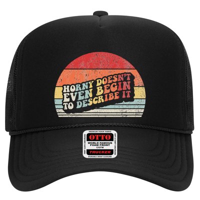 Horny DoesnT Even Begin To Describe It Funny Trucker Hat