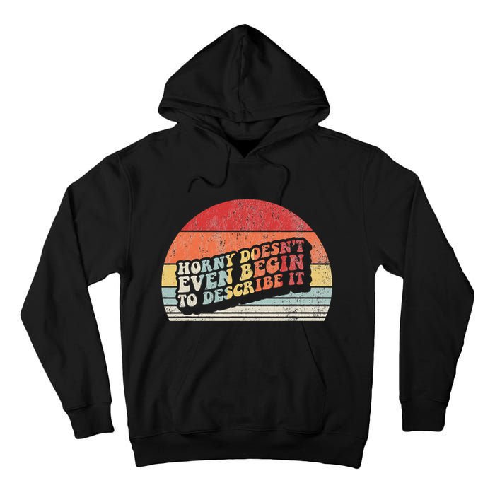 Horny DoesnT Even Begin To Describe It Funny Tall Hoodie