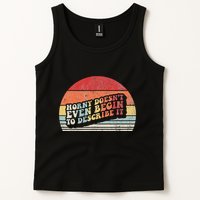 Horny DoesnT Even Begin To Describe It Funny Tank Top