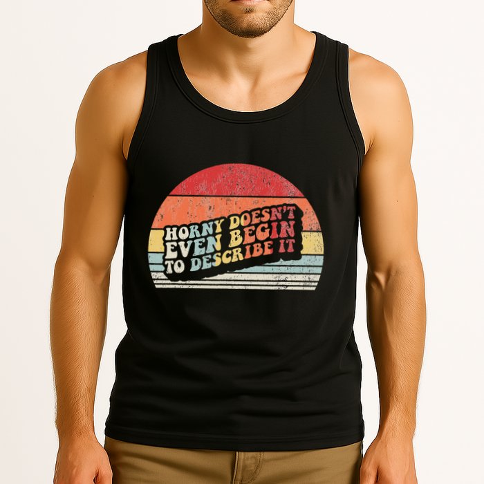 Horny DoesnT Even Begin To Describe It Funny Tank Top