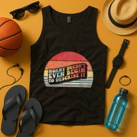 Horny DoesnT Even Begin To Describe It Funny Tank Top