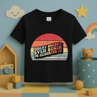 Horny DoesnT Even Begin To Describe It Funny Toddler T-Shirt