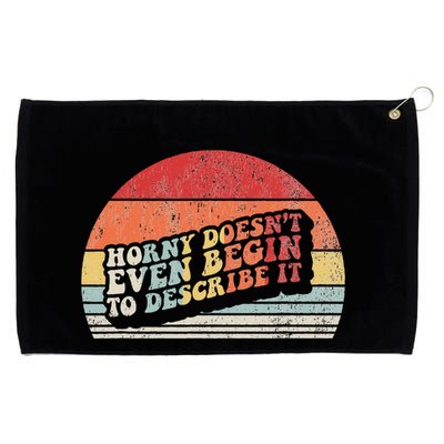 Horny DoesnT Even Begin To Describe It Funny Grommeted Golf Towel