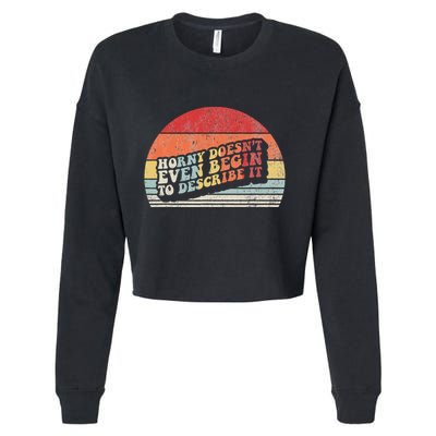 Horny DoesnT Even Begin To Describe It Funny Cropped Pullover Crew