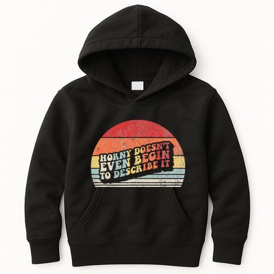Horny DoesnT Even Begin To Describe It Funny Kids Hoodie