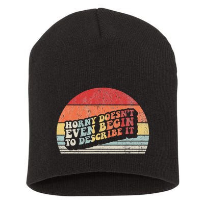 Horny DoesnT Even Begin To Describe It Funny Short Acrylic Beanie