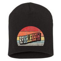 Horny DoesnT Even Begin To Describe It Funny Short Acrylic Beanie