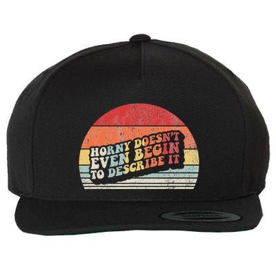 Horny DoesnT Even Begin To Describe It Funny Wool Snapback Cap