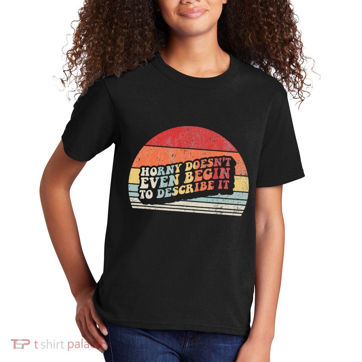 Horny DoesnT Even Begin To Describe It Funny Kids T-Shirt