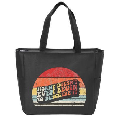 Horny DoesnT Even Begin To Describe It Funny Zip Tote Bag