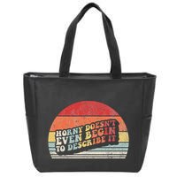 Horny DoesnT Even Begin To Describe It Funny Zip Tote Bag