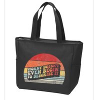 Horny DoesnT Even Begin To Describe It Funny Zip Tote Bag