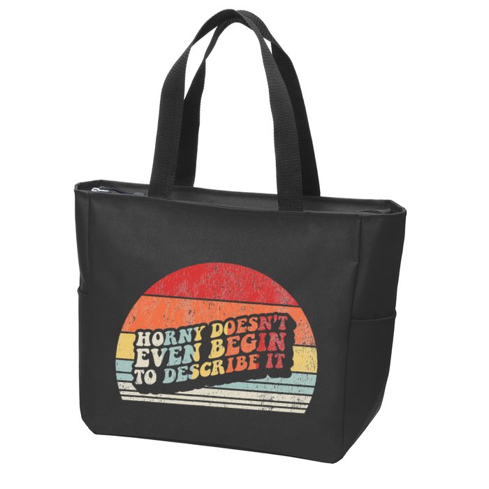 Horny DoesnT Even Begin To Describe It Funny Zip Tote Bag