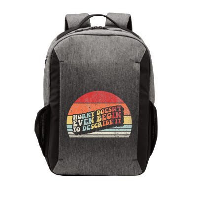 Horny DoesnT Even Begin To Describe It Funny Vector Backpack