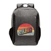 Horny DoesnT Even Begin To Describe It Funny Vector Backpack