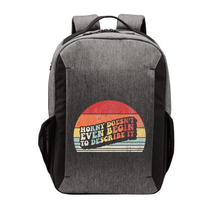 Horny DoesnT Even Begin To Describe It Funny Vector Backpack