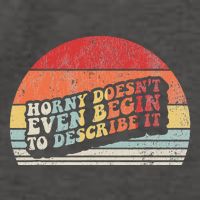 Horny DoesnT Even Begin To Describe It Funny Vector Backpack