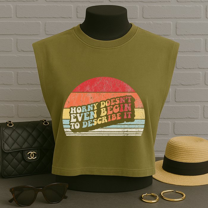 Horny DoesnT Even Begin To Describe It Funny Garment-Dyed Women's Muscle Tee