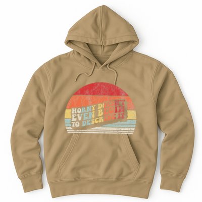 Horny DoesnT Even Begin To Describe It Funny Hoodie