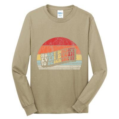 Horny DoesnT Even Begin To Describe It Funny Tall Long Sleeve T-Shirt